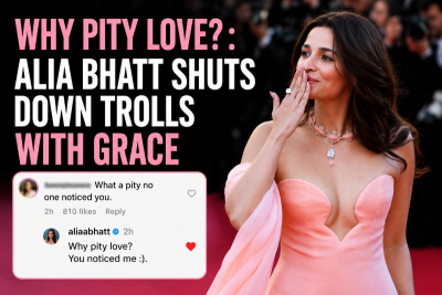 ‘Why pity, love?’: Alia Bhatt’s graceful reply to trolls over Cannes ‘ignored’ claims